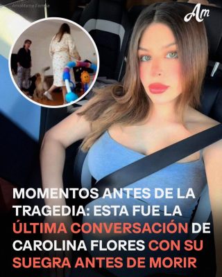 La última conversación de Carolina Flores, su relación tóxica con su suegra y un video que predijo su muerte